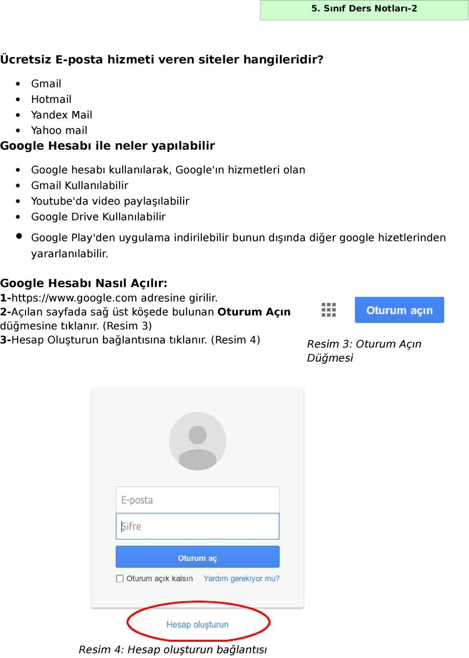 Youtube'da video paylaşılabilir Google Drive Kullanılabilir Google Play'den uygulama indirilebilir bunun dışında diğer google hizetlerinden yararlanılabilir.