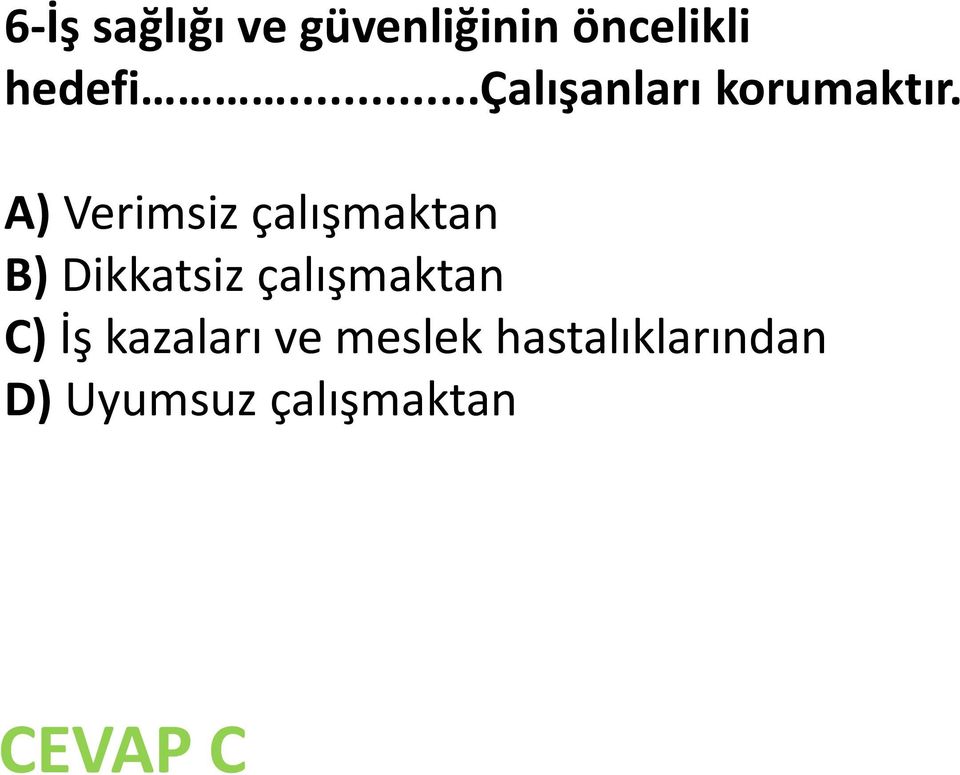 A) Verimsiz çalışmaktan B) Dikkatsiz çalışmaktan