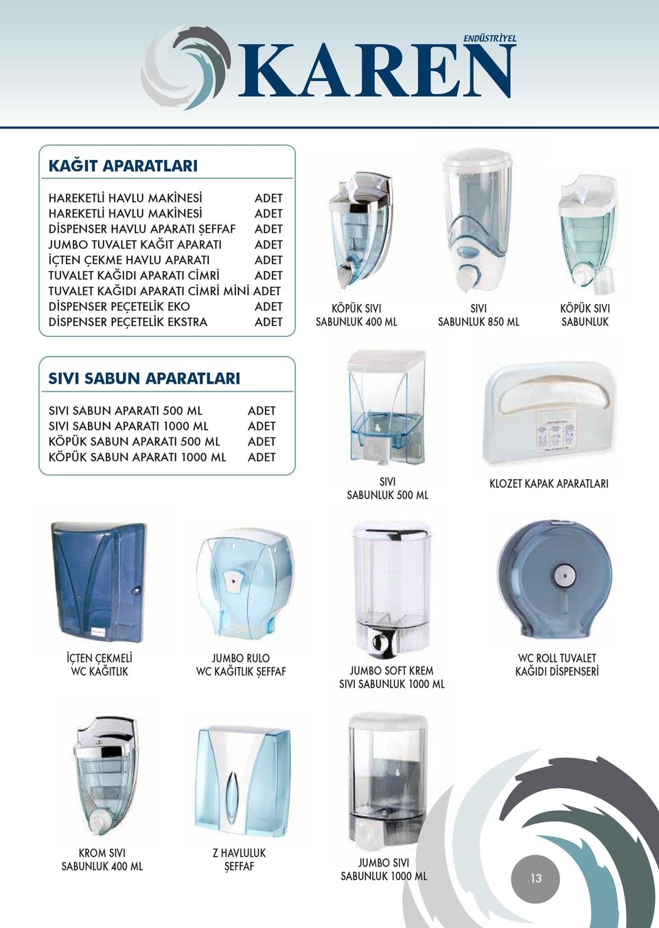 APARATLARI SIVI SABUN APARATI 500 ML SIVI SABUN APARATI 1000 ML KÖPÜK SABUN APARATI 500 ML KÖPÜK SABUN APARATI 1000 ML SIVI SABUNLUK 500 ML KLOZET KAPAK APARATLARI İÇTEN ÇEKMELİ