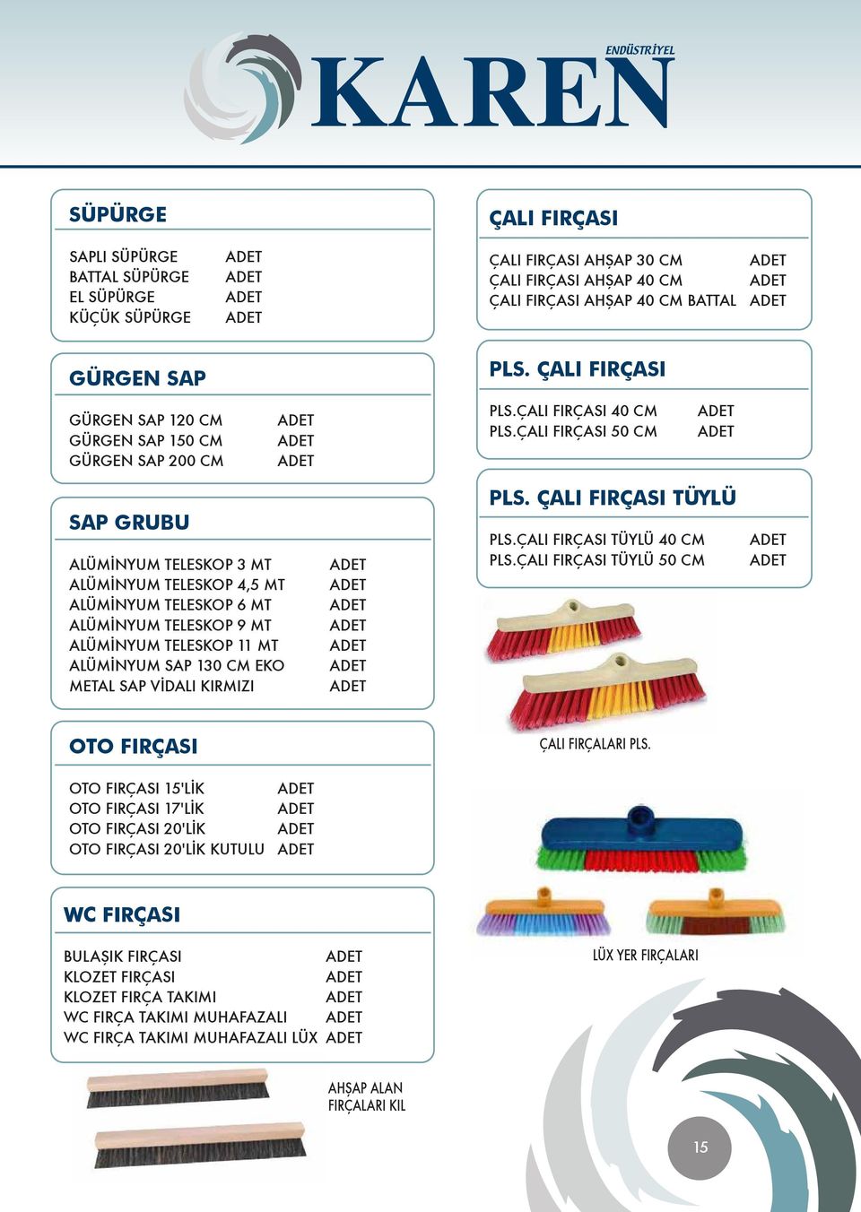 ÇALI FIRÇASI 50 CM SAP GRUBU ALÜMİNYUM TELESKOP 3 MT ALÜMİNYUM TELESKOP 4,5 MT ALÜMİNYUM TELESKOP 6 MT ALÜMİNYUM TELESKOP 9 MT ALÜMİNYUM TELESKOP 11 MT ALÜMİNYUM SAP 130 CM EKO METAL SAP VİDALI