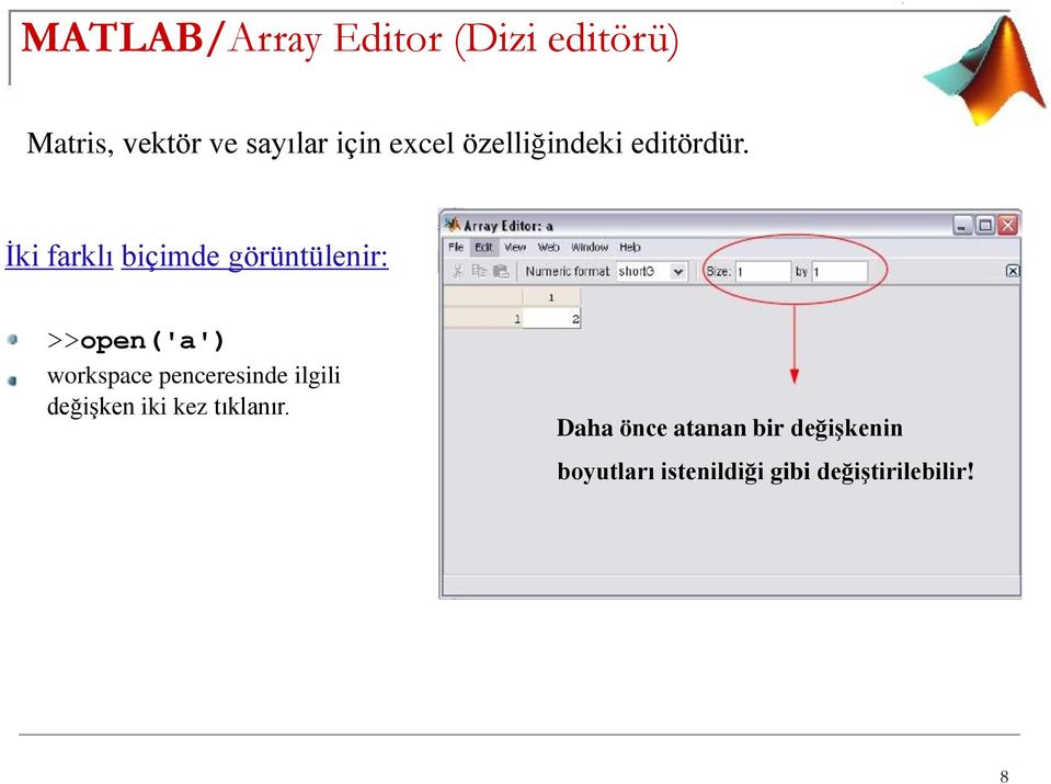 İki farklı biçimde görüntülenir: >>open('a') workspace penceresinde