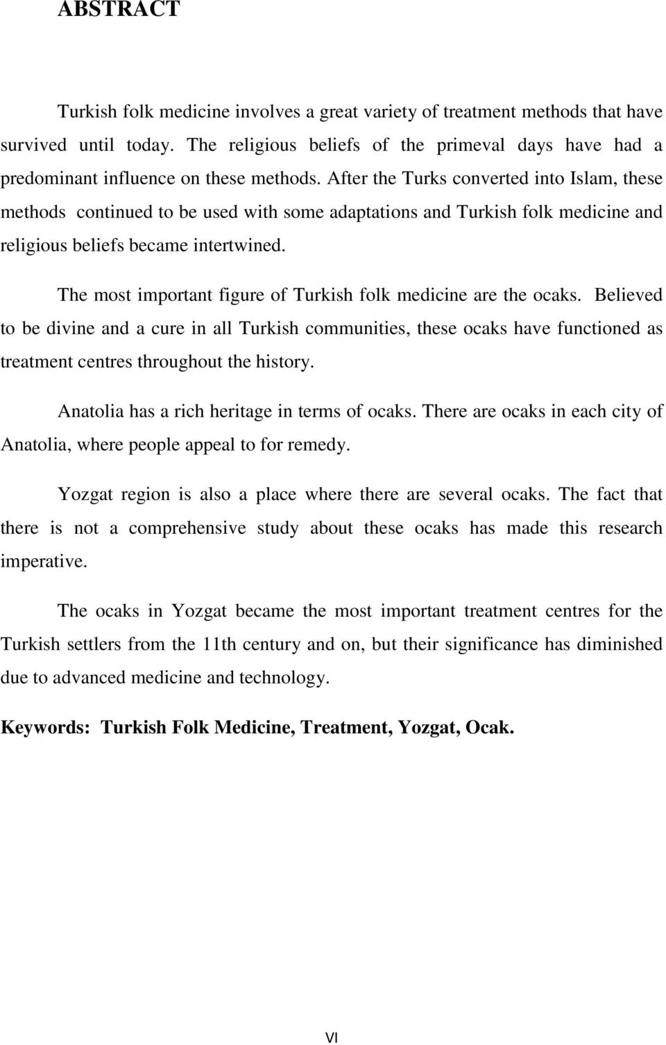 After the Turks converted into Islam, these methods continued to be used with some adaptations and Turkish folk medicine and religious beliefs became intertwined.