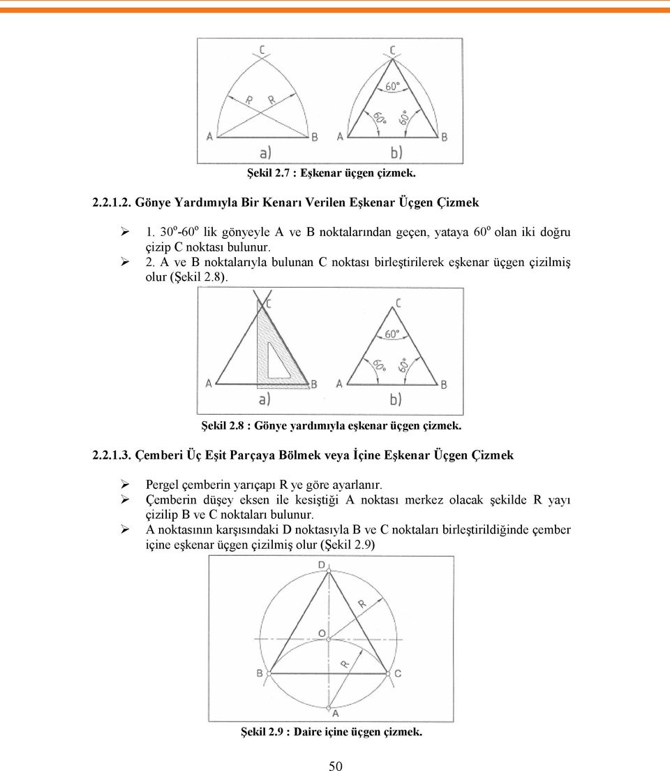 A ve B noktalarıyla bulunan C noktası birleştirilerek eşkenar üçgen çizilmiş olur (Şekil 2.8). Şekil 2.8 : Gönye yardımıyla eşkenar üçgen çizmek. 2.2.1.3.