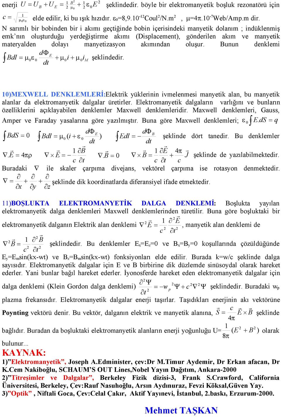 manyetizasyon akımından oluşur. unun denklemi d E dl i im şeklindedir. 1)MEXWELL DENKLEMLERİ:Elektrik yüklerinin ivmelenmesi manyetik alan, bu manyetik alanlar da elektromanyetik dalgalar üretirler.