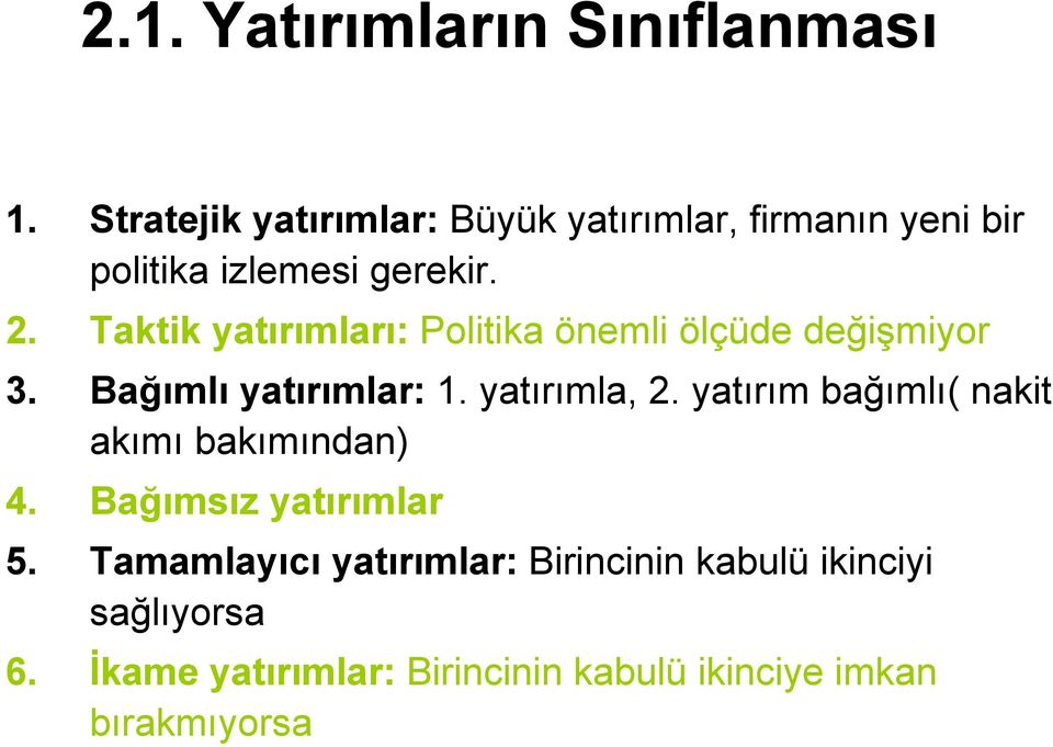 Taktik yatırımları: Politika önemli ölçüde değişmiyor 3. Bağımlı yatırımlar: 1. yatırımla, 2.