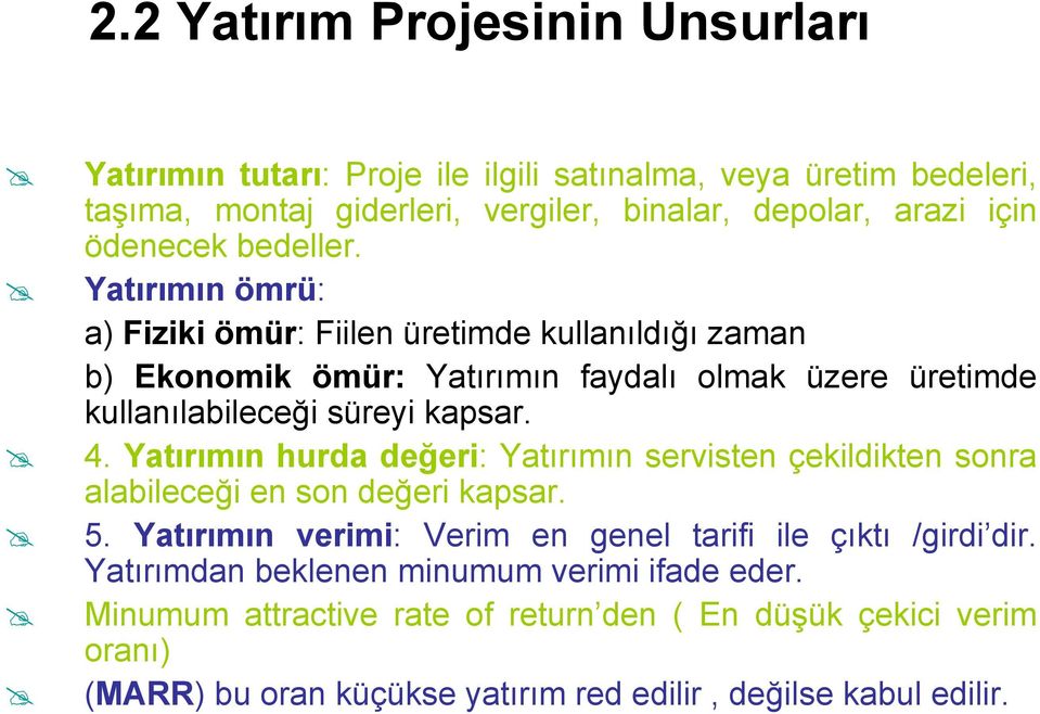 Yatırımın ömrü: a) Fiziki ömür: Fiilen üretimde kullanıldığı zaman b) Ekonomik ömür: Yatırımın faydalı olmak üzere üretimde kullanılabileceği süreyi kapsar. 4.