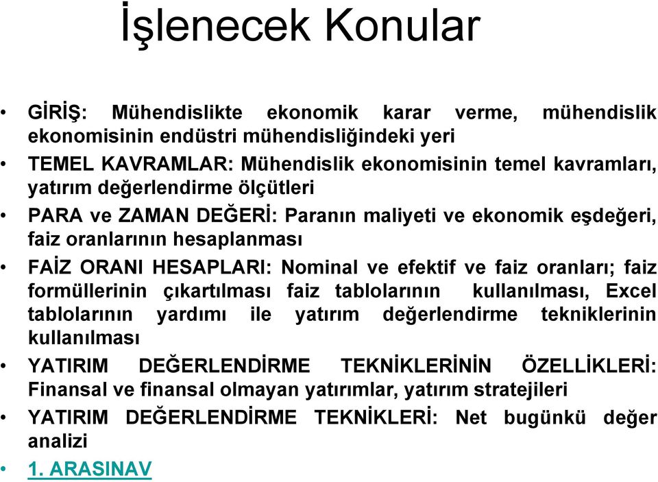 efektif ve faiz oranları; faiz formüllerinin çıkartılması faiz tablolarının kullanılması, Excel tablolarının yardımı ile yatırım değerlendirme tekniklerinin kullanılması