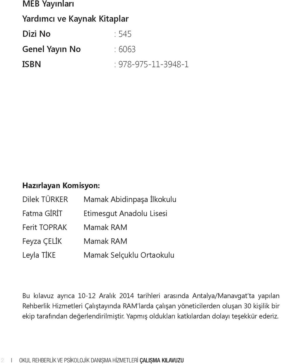 10-12 Aralık 2014 tarihleri arasında Antalya/Manavgat ta yapılan Rehberlik Hizmetleri Çalıştayında RAM larda çalışan yöneticilerden oluşan 30 kişilik