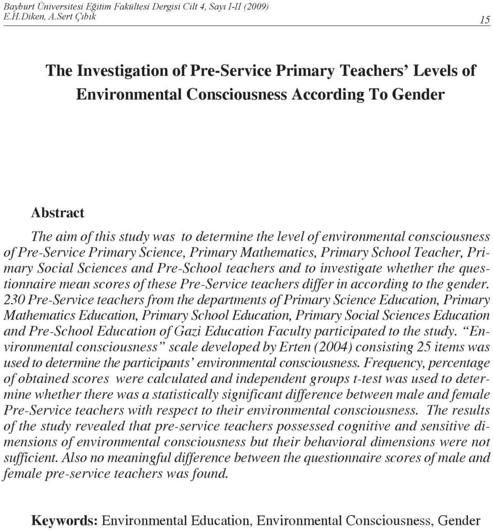 consciousness of Pre-Service Primary Science, Primary Mathematics, Primary School Teacher, Primary Social Sciences and Pre-School teachers and to investigate whether the questionnaire mean scores of
