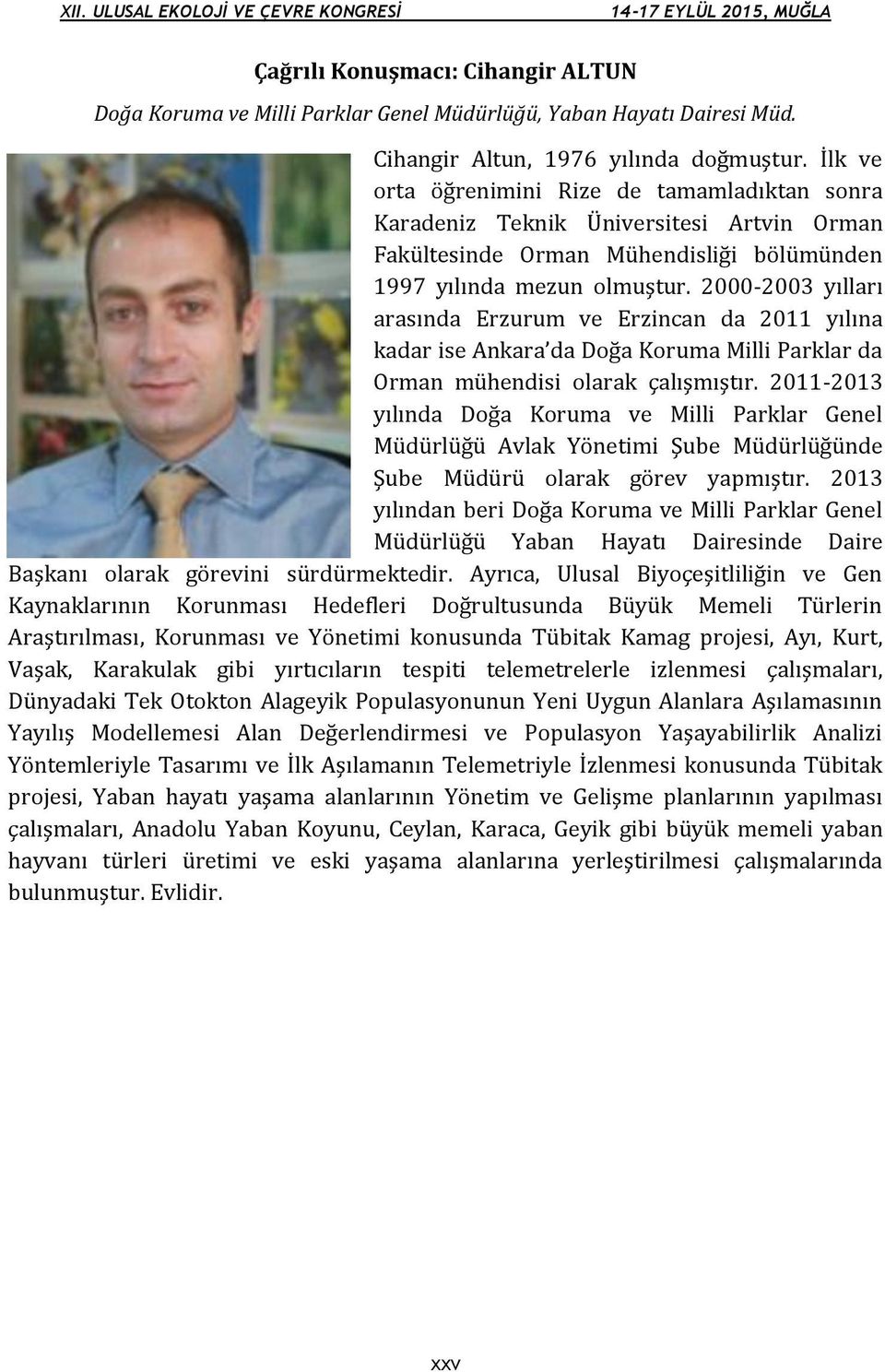 2000-2003 yılları arasında Erzurum ve Erzincan da 2011 yılına kadar ise Ankara da Doğa Koruma Milli Parklar da Orman mühendisi olarak çalışmıştır.