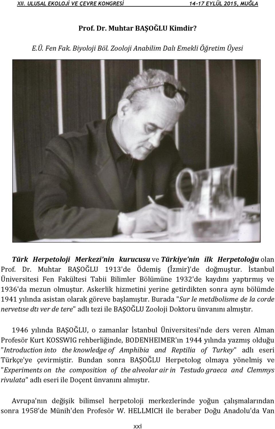 İstanbul Üniversitesi Fen Fakültesi Tabii Bilimler Bölümüne 1932'de kaydını yaptırmış ve 1936'da mezun olmuştur.