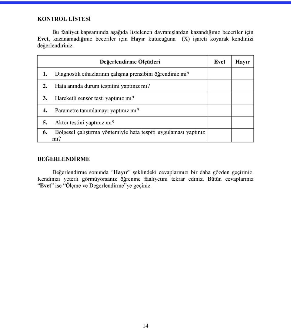 Hareketli sensör testi yaptınız mı? 4. Parametre tanımlamayı yaptınız mı? 5. Aktör testini yaptınız mı? 6. Bölgesel çalıştırma yöntemiyle hata tespiti uygulaması yaptınız mı?