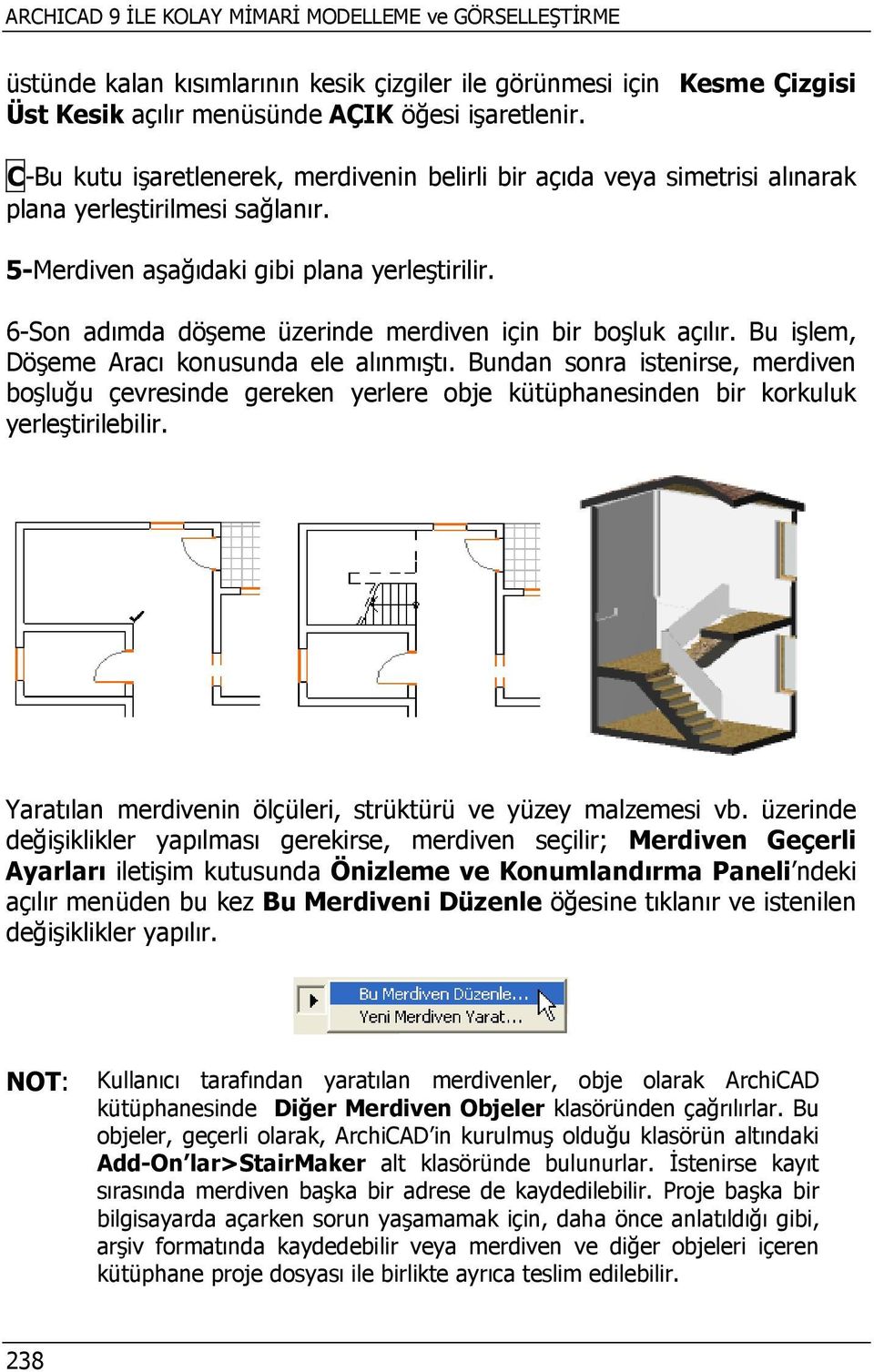 6-Son adımda döşeme üzerinde merdiven için bir boşluk açılır. Bu işlem, Döşeme Aracı konusunda ele alınmıştı.