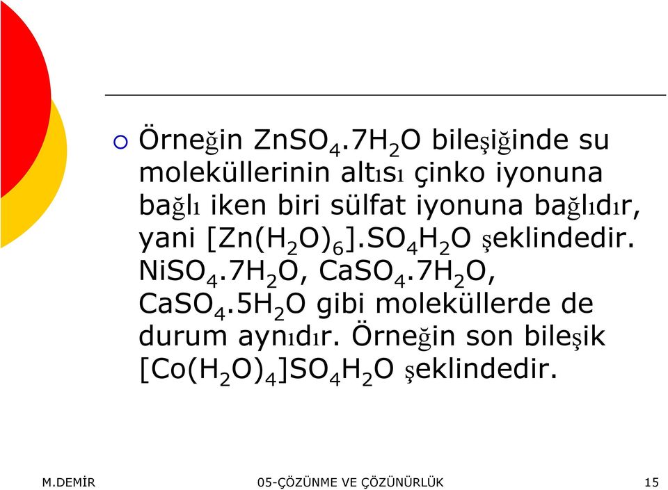 iyonuna bağlıdır, yani [Zn(H 2 O) 6 ].SO 4 H 2 O şeklindedir. NiSO 4.