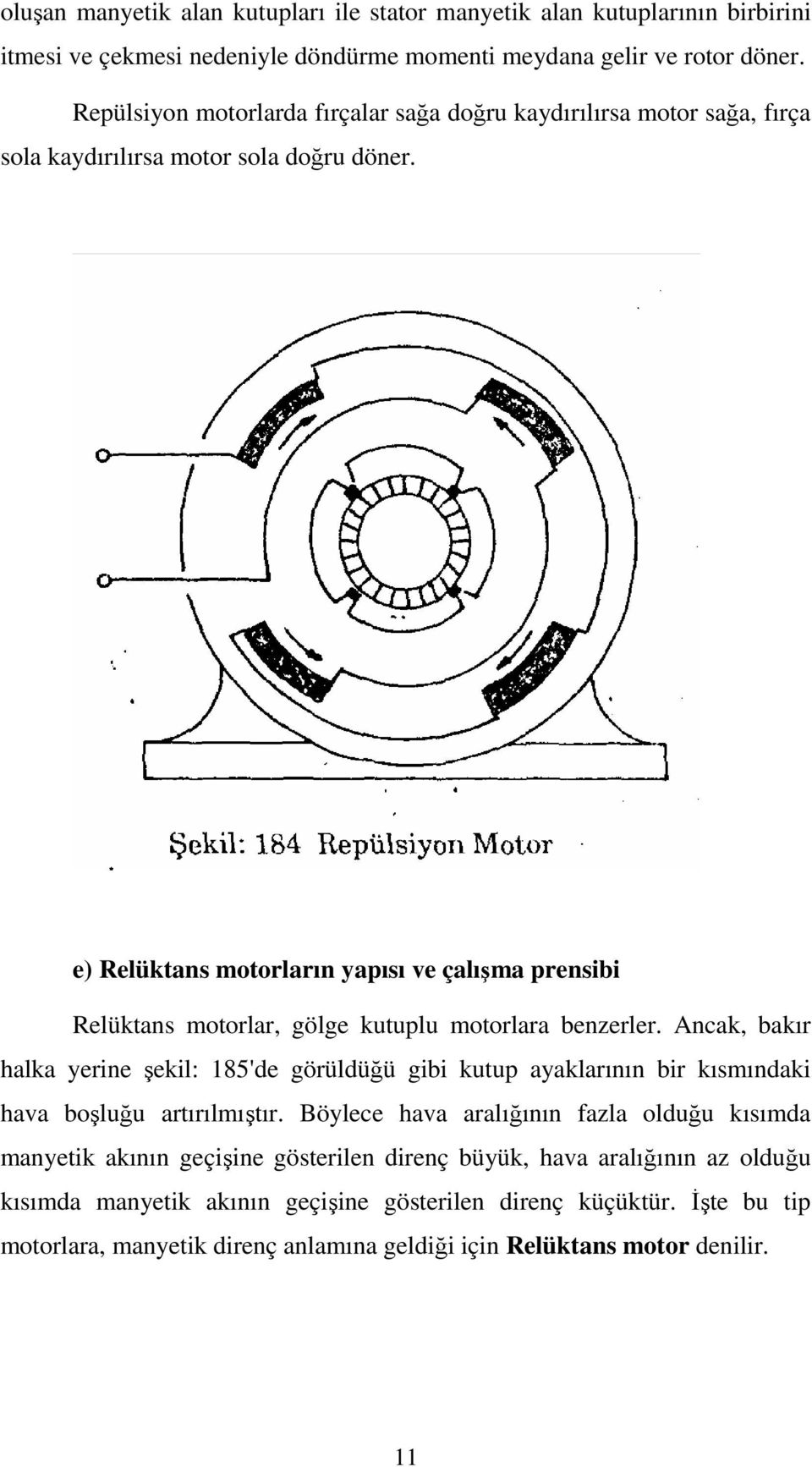 e) Relüktans motorların yapısı ve çalışma prensibi Relüktans motorlar, gölge kutuplu motorlara benzerler.