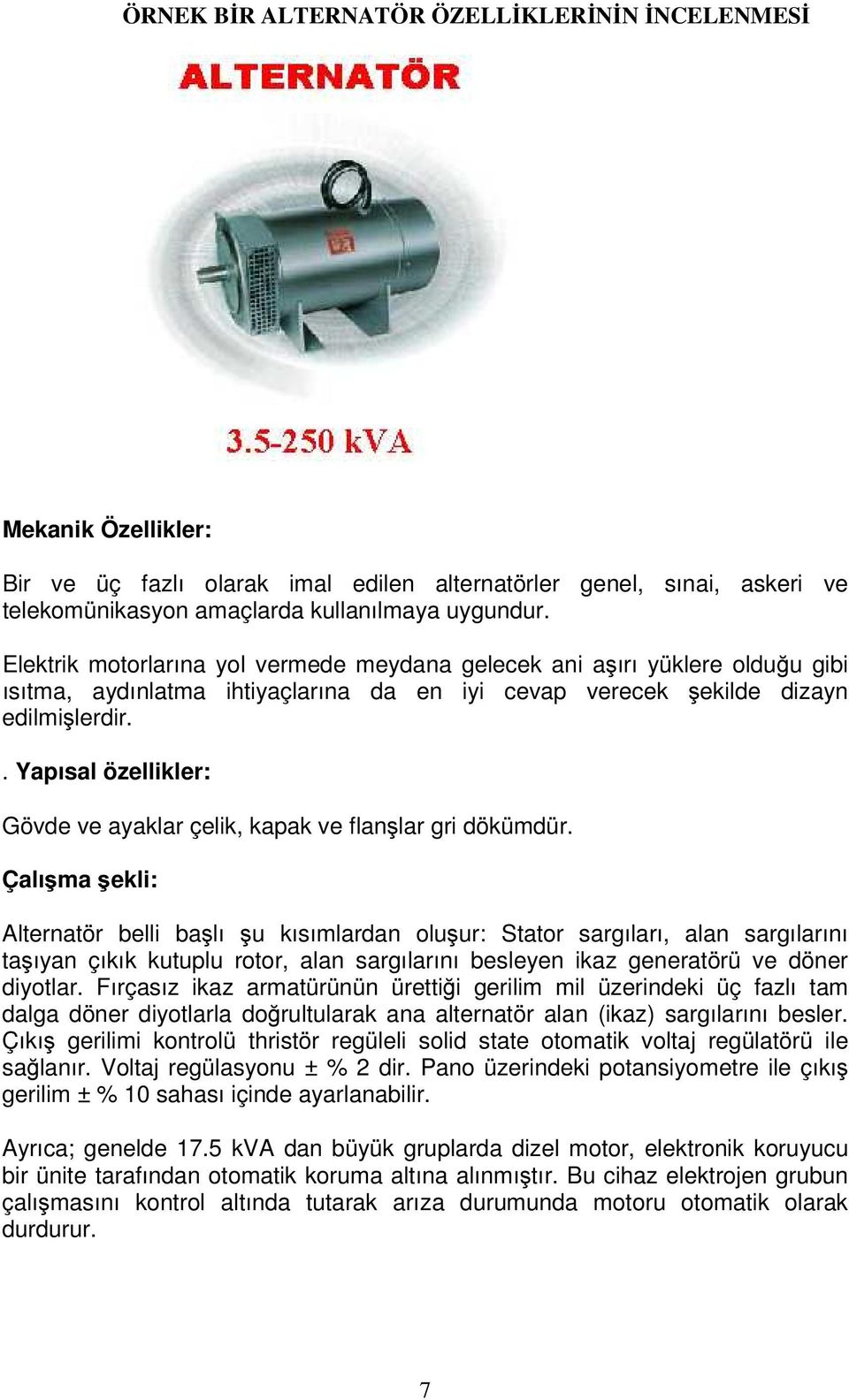 . Yapısal özellikler: Gövde ve ayaklar çelik, kapak ve flanşlar gri dökümdür.