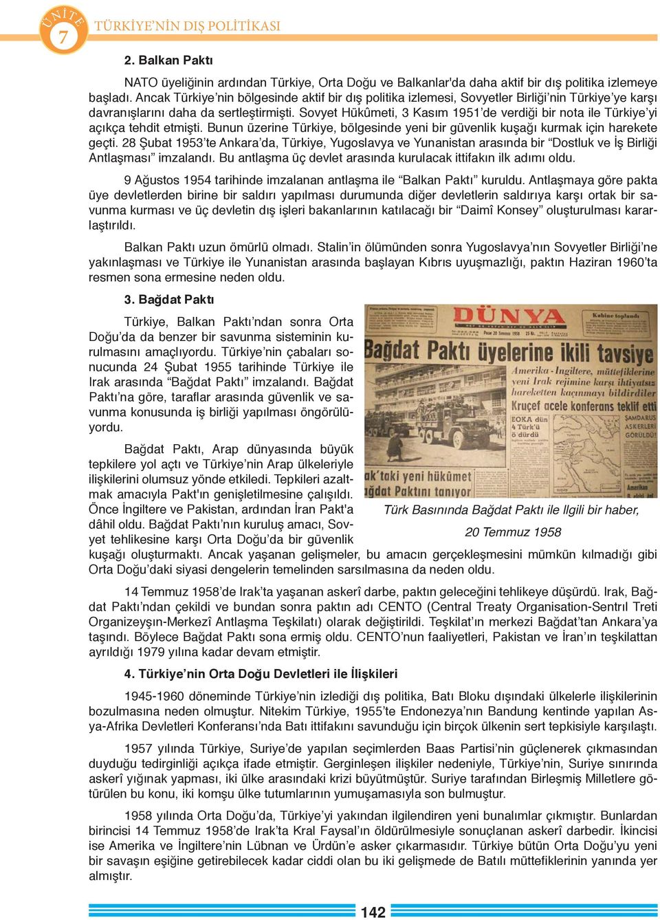 Sovyet Hükûmeti, 3 Kasım 1951 de verdiği bir nota ile Türkiye yi açıkça tehdit etmişti. Bunun üzerine Türkiye, bölgesinde yeni bir güvenlik kuşağı kurmak için harekete geçti.