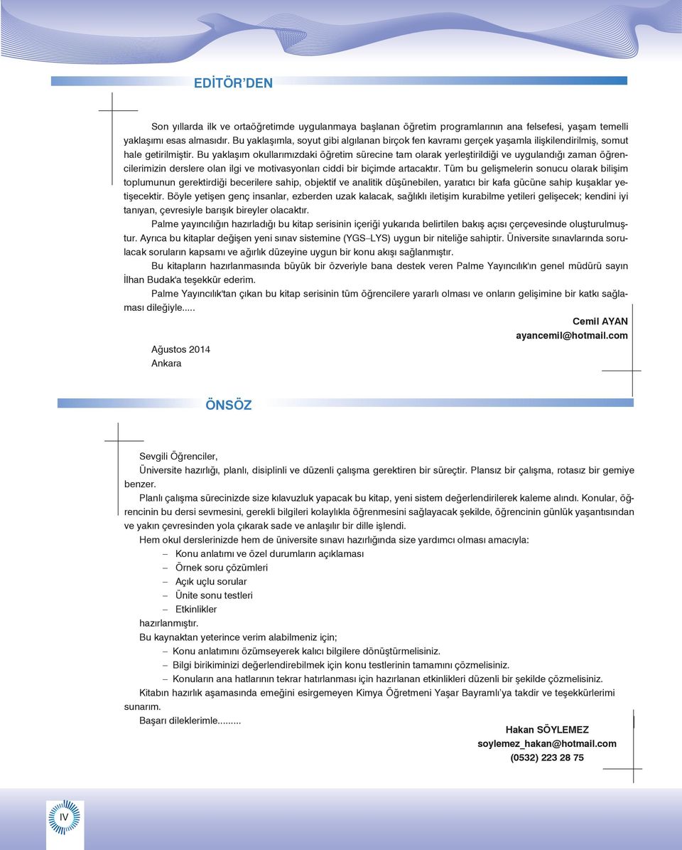 Bu yaklaşımla, soyut gibi algılanan birçok fen kavramı gerçek yaşamla ilişkilendirilmiş, somut hale getirilmiştir.