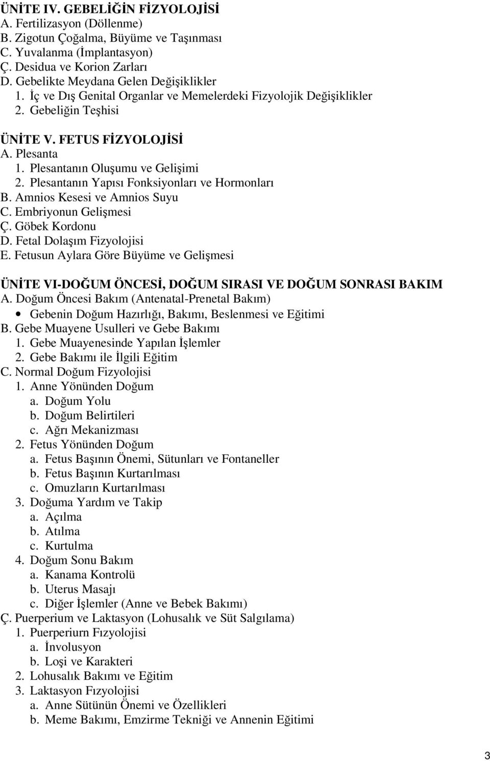 Plesantanın Yapısı Fonksiyonları ve Hormonları B. Amnios Kesesi ve Amnios Suyu C. Embriyonun Gelişmesi Ç. Göbek Kordonu D. Fetal Dolaşım Fizyolojisi E.