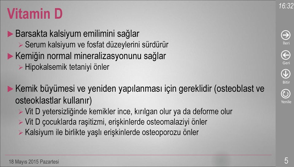 (osteoblast ve osteoklastlar kullanır) Vit D yetersizliğinde kemikler ince, kırılgan olur ya da deforme olur Vit