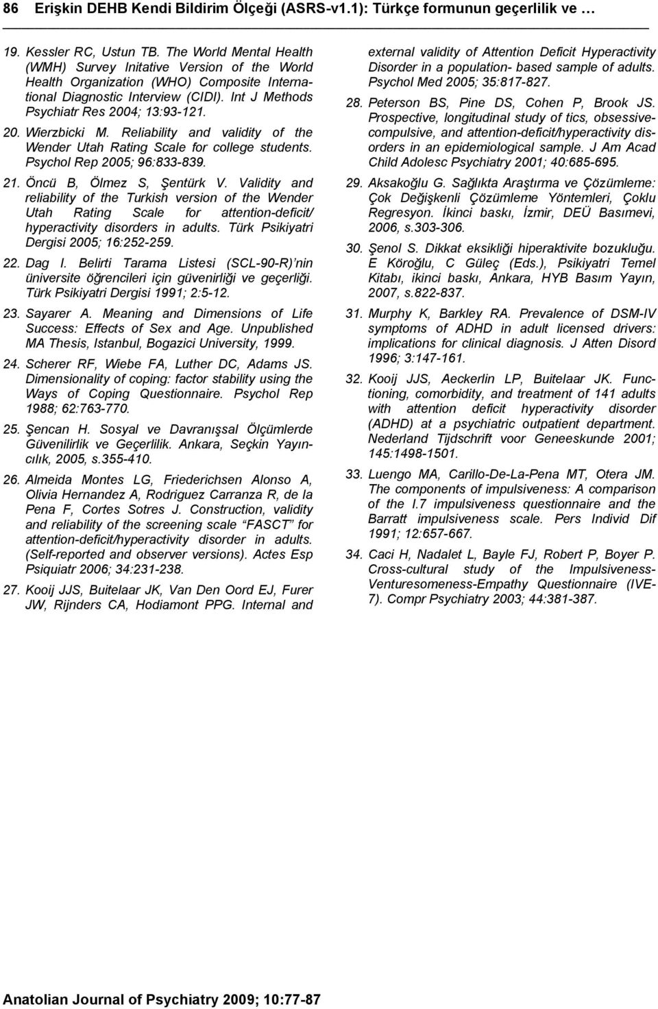 Reliability and validity of the Wender Utah Rating Scale for college students. Psychol Rep 2005; 96:833-839. 21. Öncü B, Ölmez S, Şentürk V.