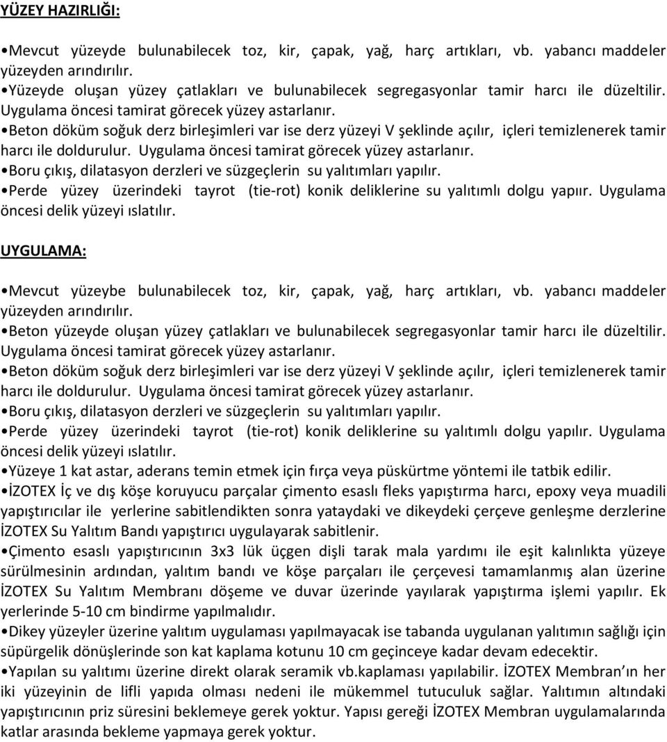 Beton döküm soğuk derz birleşimleri var ise derz yüzeyi V şeklinde açılır, içleri temizlenerek tamir harcı ile doldurulur. Uygulama öncesi tamirat görecek yüzey astarlanır.