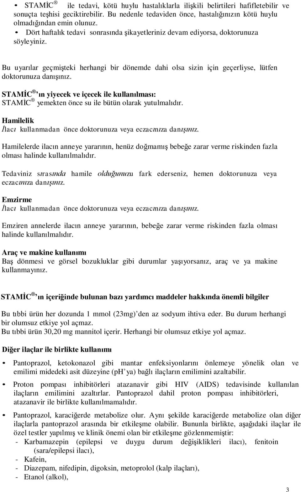 STAMİC ın yiyecek ve içecek ile kullanılması: STAMİC yemekten önce su ile bütün olarak yutulmalıdır. Hamilelik İlacı kullanmadan önce doktorunuza veya eczacınıza danışınız.