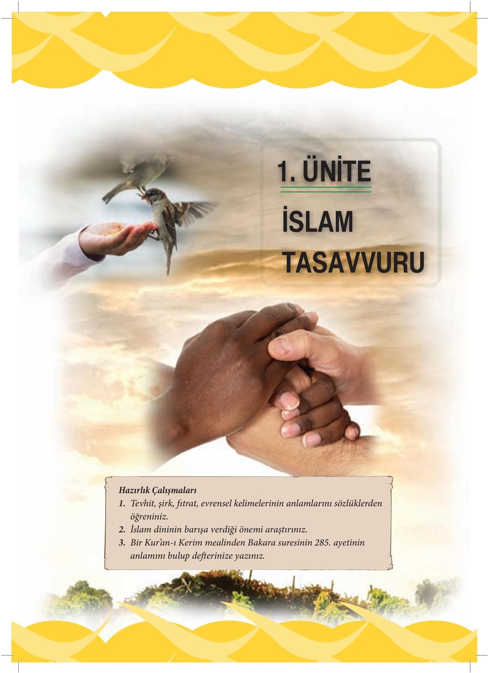 öğreniniz. 2. İslam dininin barışa verdiği önemi araştırınız. 3.