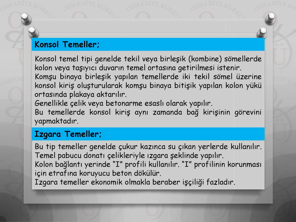 Genellikle çelik veya betonarme esaslı olarak yapılır. Bu temellerde konsol kiriş aynı zamanda bağ kirişinin görevini yapmaktadır.