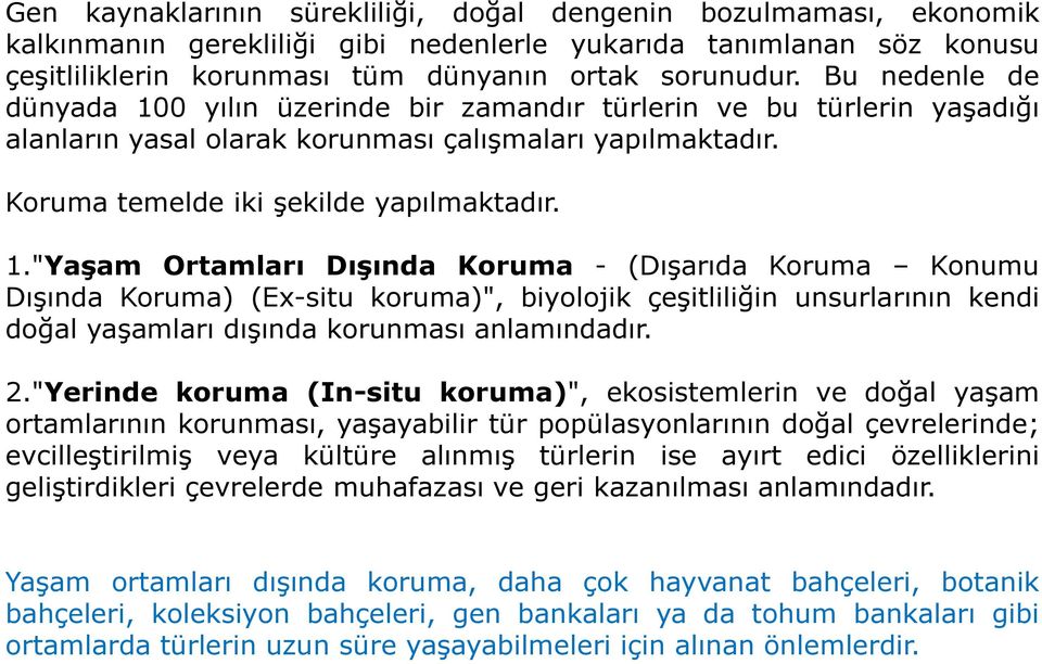 0 yılın üzerinde bir zamandır türlerin ve bu türlerin yaşadığı alanların yasal olarak korunması çalışmaları yapılmaktadır. Koruma temelde iki şekilde yapılmaktadır. 1.