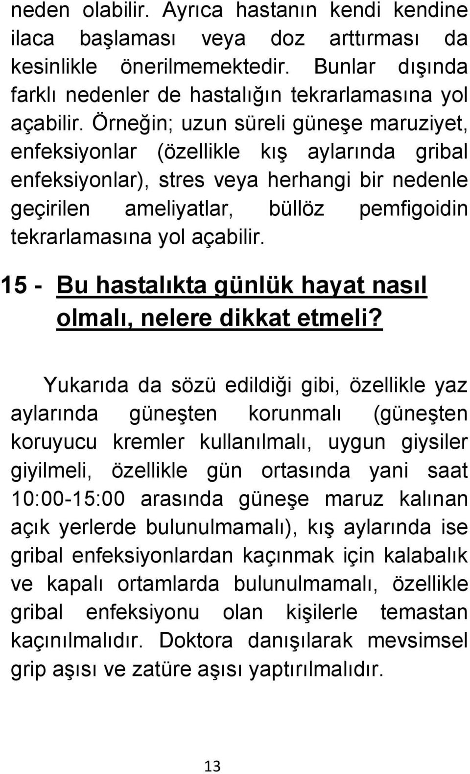 açabilir. 15 - Bu hastalıkta günlük hayat nasıl olmalı, nelere dikkat etmeli?