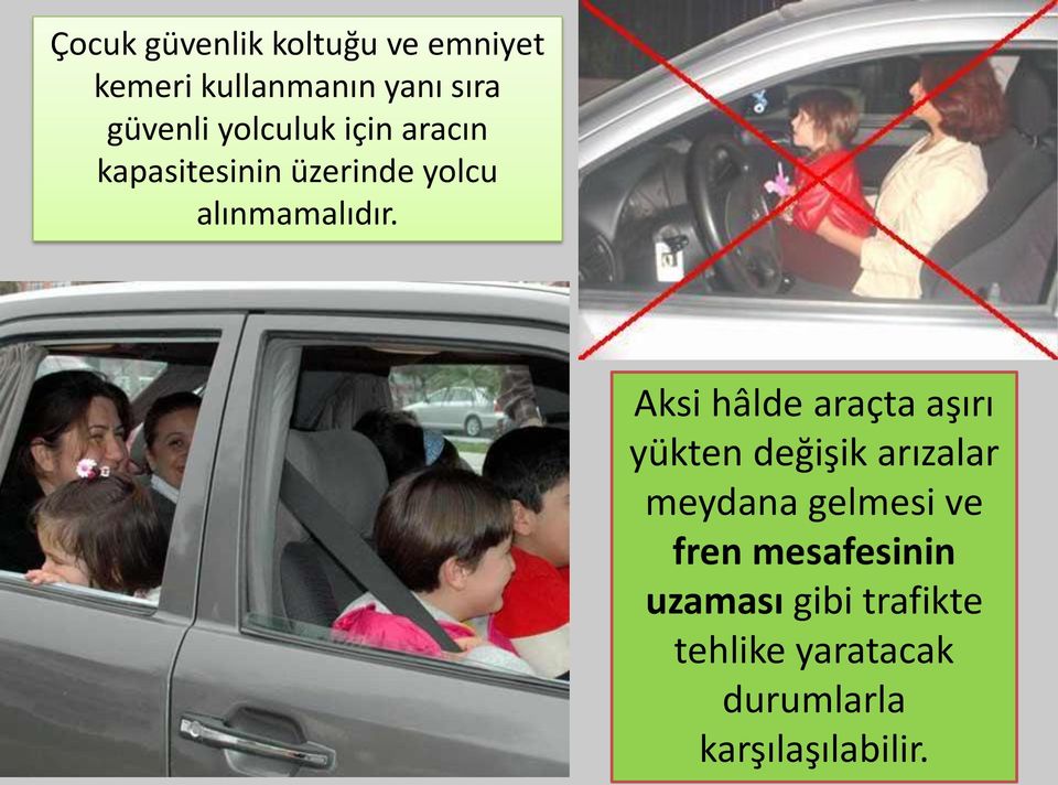 Aksi hâlde araçta aşırı yükten değişik arızalar meydana gelmesi ve fren