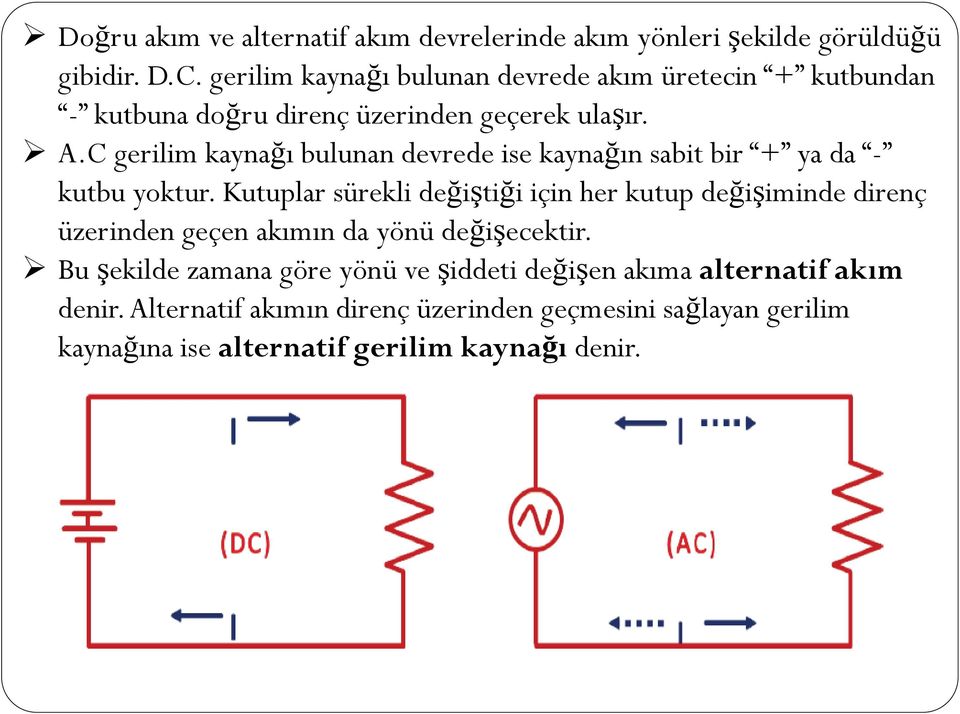 C gerilim kaynağı bulunan devrede ise kaynağın sabit bir + ya da - kutbu yoktur.