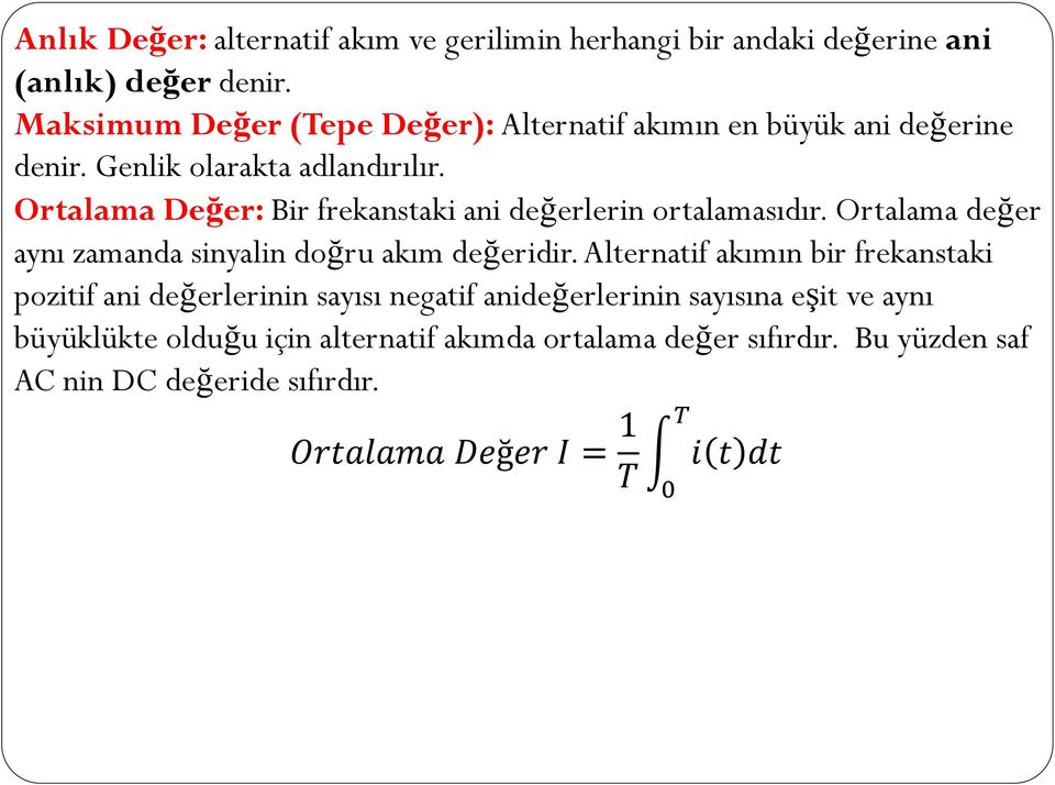 Ortalama Değer: Bir frekanstaki ani değerlerin ortalamasıdır. Ortalama değer aynı zamanda sinyalin doğru akım değeridir.