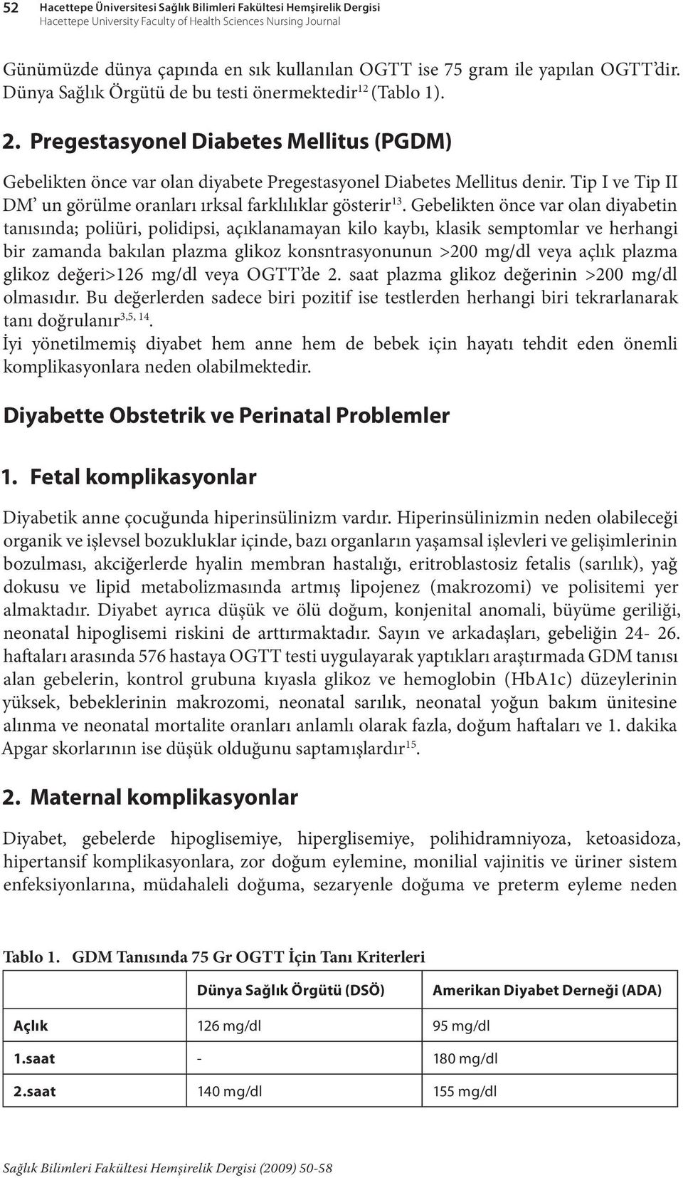 Tip I ve Tip II DM un görülme oranları ırksal farklılıklar gösterir 13.