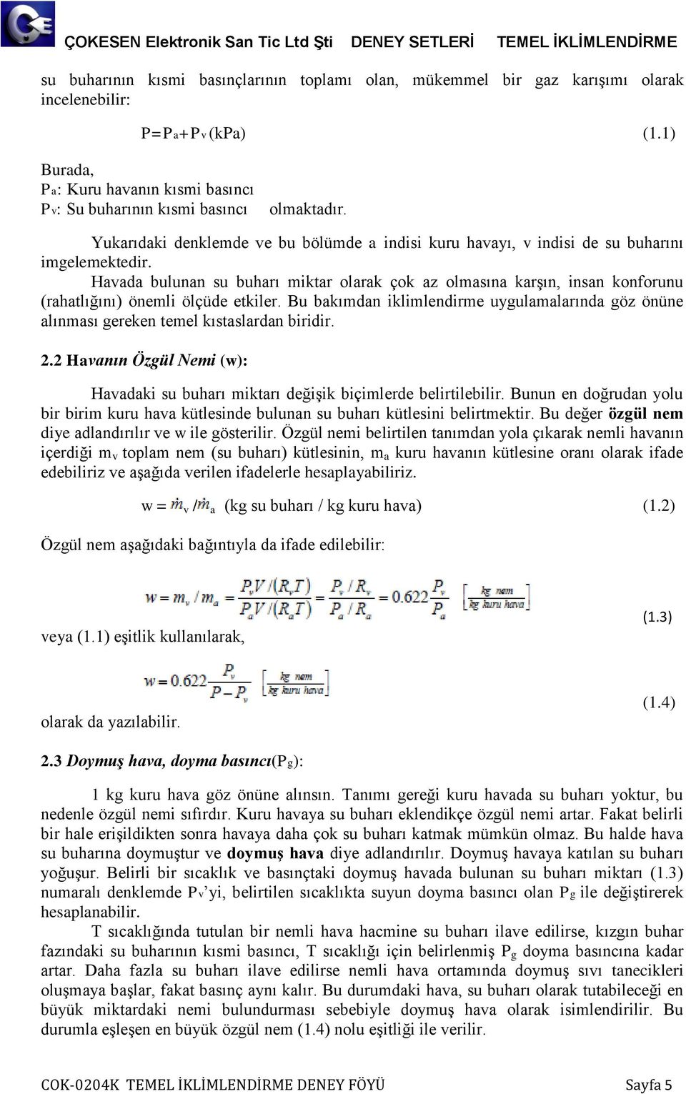 Havada bulunan su buarı miktar olarak çok az olmasına karşın, insan konforunu (raatlığını) önemli ölçüde etkiler.