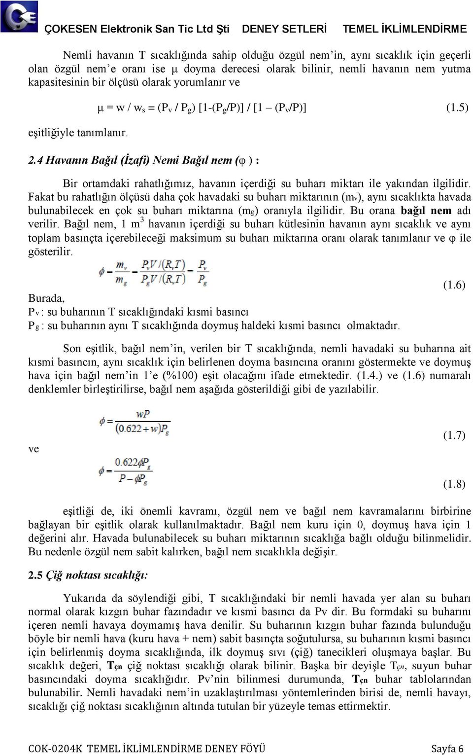 4 Havanın Bağıl (İzafi) Nemi Bağıl nem (φ ) : Bir ortamdaki raatlığımız, avanın içerdiği su buarı miktarı ile yakından ilgilidir.