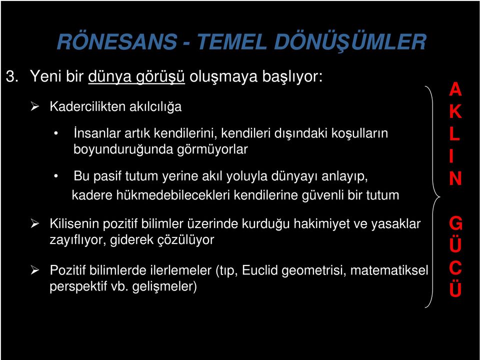 boyunduruğunda görmüyorlar Bu pasif tutum yerine akıl yoluyla dünyayı anlayıp, kadere hükmedebilecekleri kendilerine güvenli