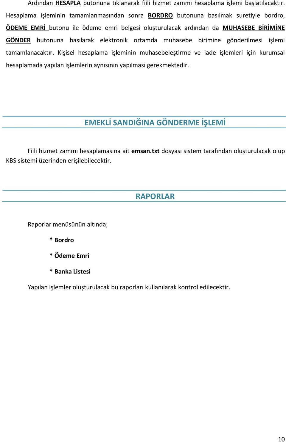 elektronik ortamda muhasebe birimine gönderilmesi işlemi tamamlanacaktır.