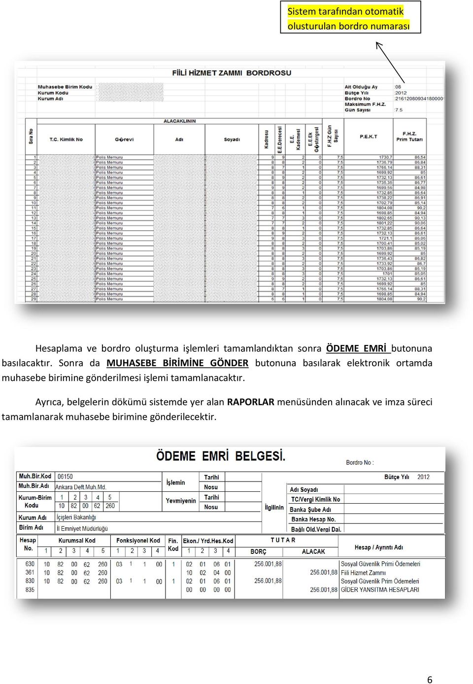 Sonra da MUHASEBE BİRİMİNE GÖNDER butonuna basılarak elektronik ortamda muhasebe birimine gönderilmesi