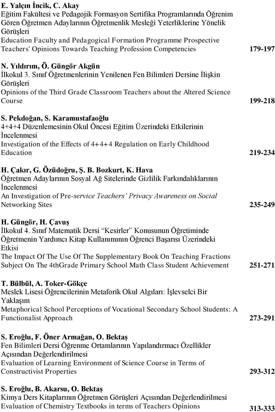 Formation Programme Prospective Teachers' Opinions Towards Teaching Profession Competencies 179-197 N. Yıldırım, Ö. Güngör Akgün İlkokul 3.