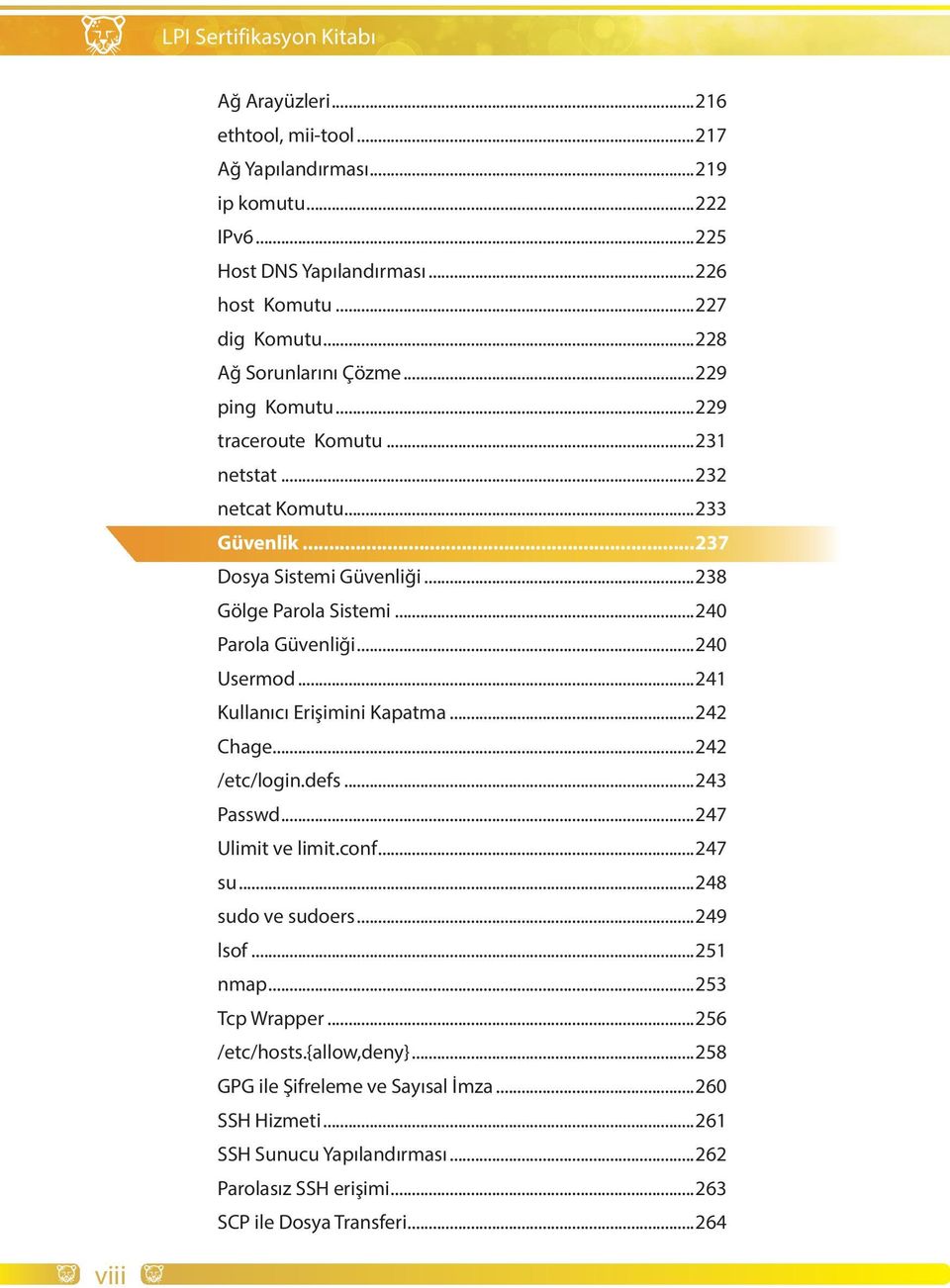 ..241 Kullanıcı Erişimini Kapatma...242 Chage...242 /etc/login.defs...243 Passwd...247 Ulimit ve limit.conf...247 su...248 sudo ve sudoers...249 lsof...251 nmap...253 Tcp Wrapper.