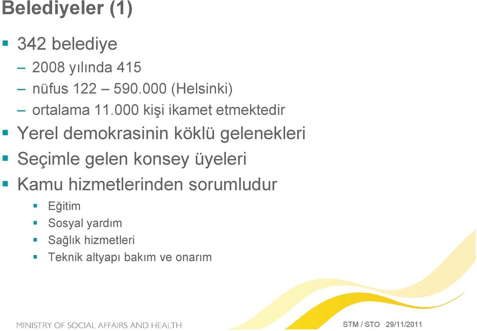 000 kişi ikamet etmektedir Yerel demokrasinin köklü gelenekleri