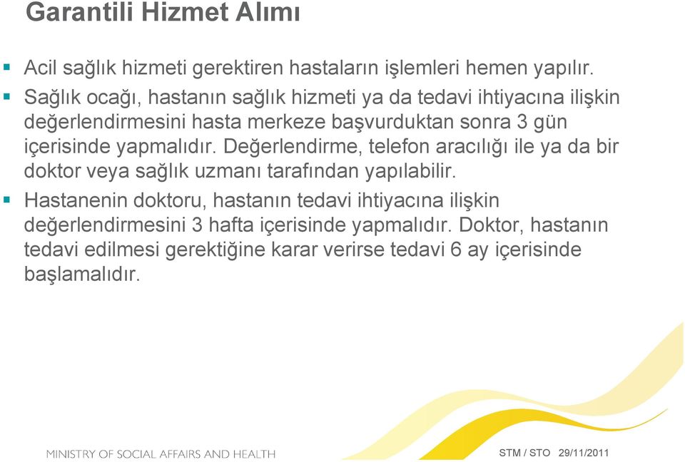 içerisinde yapmalıdır. Değerlendirme, telefon aracılığı ile ya da bir doktor veya sağlık uzmanı tarafından yapılabilir.