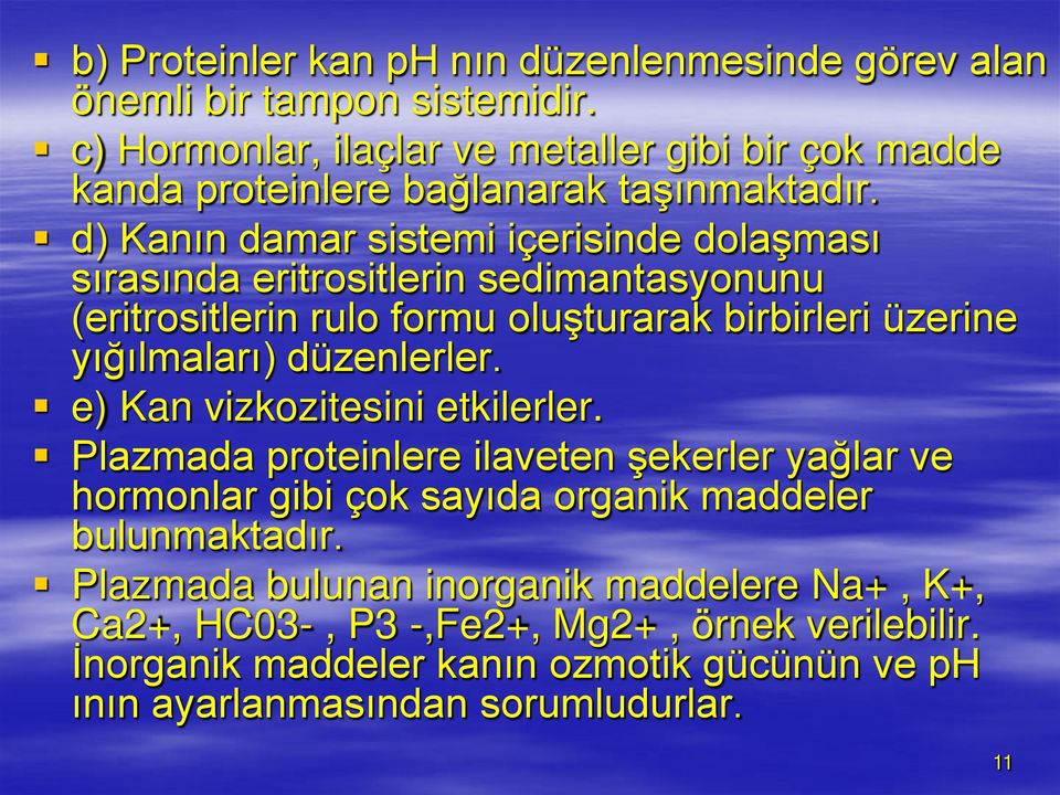 d) Kanın damar sistemi içerisinde dolaşması sırasında eritrositlerin sedimantasyonunu (eritrositlerin rulo formu oluşturarak birbirleri üzerine yığılmaları)