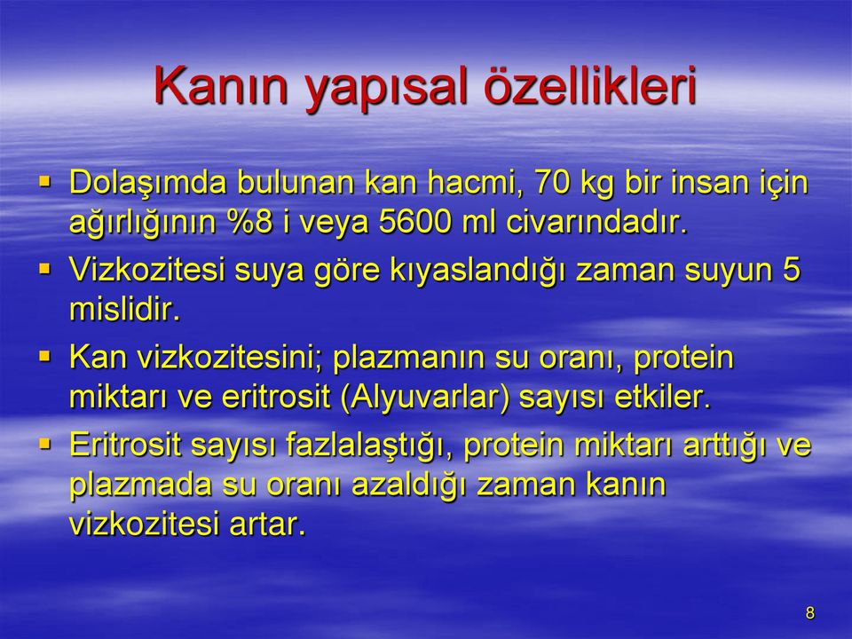 Kan vizkozitesini; plazmanın su oranı, protein miktarı ve eritrosit (Alyuvarlar) sayısı etkiler.