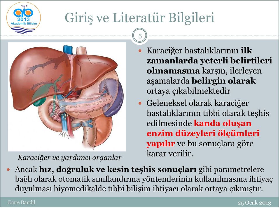 oluşan enzim düzeyleri ölçümleri yapılır ve bu sonuçlara göre karar verilir.