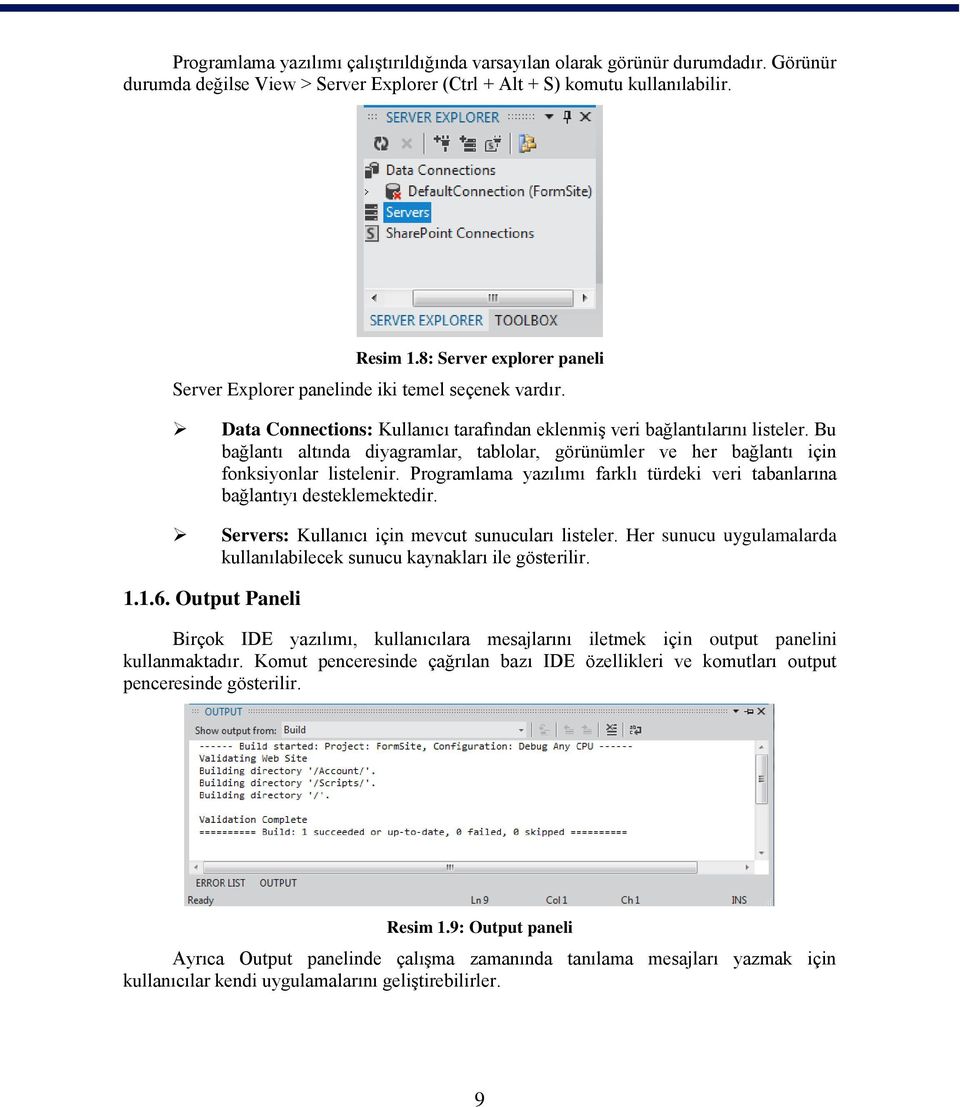 Bu bağlantı altında diyagramlar, tablolar, görünümler ve her bağlantı için fonksiyonlar listelenir. Programlama yazılımı farklı türdeki veri tabanlarına bağlantıyı desteklemektedir.