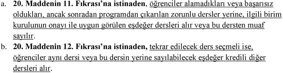 çıkarılan zorunlu dersler yerine, ilgili birim kurulunun onayı ile uygun görülen eşdeğer dersleri alır