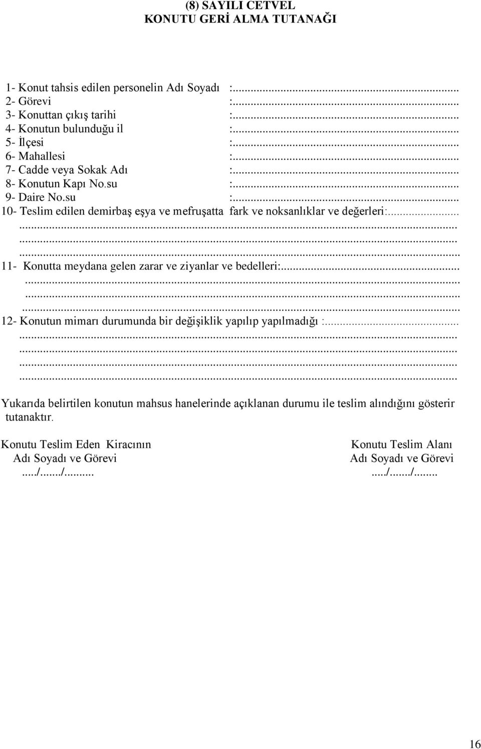 ........... 11- Konutta meydana gelen zarar ve ziyanlar ve bedelleri:............ 12- Konutun mimarı durumunda bir değişiklik yapılıp yapılmadığı :.